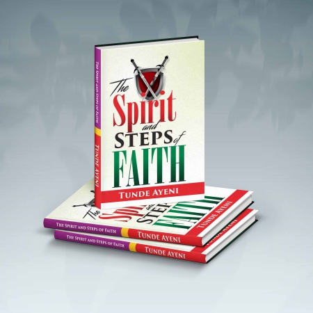 The Spirit and Steps of Faith by Pastor Tunde Ayeni