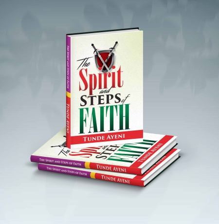 The Spirit and Steps of Faith by Pastor Tunde Ayeni