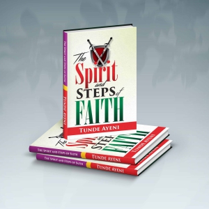 The Spirit and Steps of Faith by Pastor Tunde Ayeni