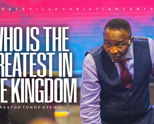 WHO IS THE GREATEST IN THE KINGDOM - PASTOR TUNDE AYENI